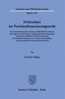 Charlotte Hilliger - Drittschutz Im Parteienfinanzierungsrecht: Eine Untersuchung Der Ursprunge, Moglichkeiten, Chancen Und Folgen Des Drittschutzes Einfachgesetzlicher Re, Häftad