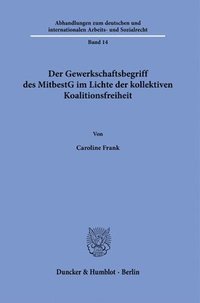 bokomslag Der Gewerkschaftsbegriff Des Mitbestg Im Lichte Der Kollektiven Koalitionsfreiheit