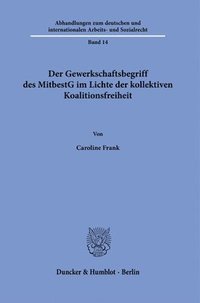 bokomslag Der Gewerkschaftsbegriff Des Mitbestg Im Lichte Der Kollektiven Koalitionsfreiheit