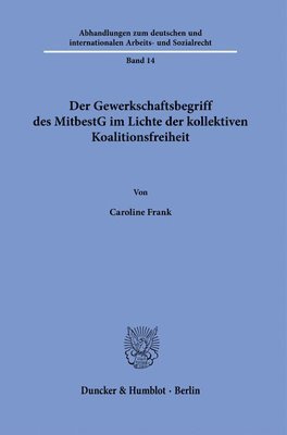 Der Gewerkschaftsbegriff Des Mitbestg Im Lichte Der Kollektiven Koalitionsfreiheit 1