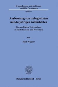 bokomslag Ausbeutung Von Unbegleiteten Minderjahrigen Gefluchteten: Eine Qualitative Untersuchung Zu Risikofaktoren Und Pravention