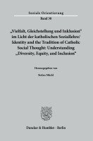 bokomslag Vielfalt, Gleichstellung Und Inklusion Im Licht Der Katholischen Soziallehre/ Identity and the Tradition of Catholic Social Thought: Understanding Div