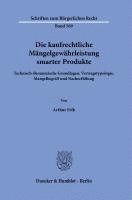 bokomslag Die Kaufrechtliche Mangelgewahrleistung Smarter Produkte: Technisch-Okonomische Grundlagen, Vertragstypologie, Mangelbegriff Und Nacherfullung