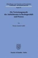 Die Vertretungsmacht Des Aufsichtsrates in Rechtsgeschaft Und Prozess 1