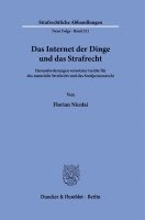 Das Internet Der Dinge Und Das Strafrecht: Herausforderungen Vernetzter Gerate Fur Das Materielle Strafrecht Und Das Strafprozessrecht