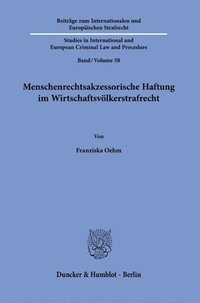 bokomslag Menschenrechtsakzessorische Haftung Im Wirtschaftsvolkerstrafrecht: Grundlagen Und Ausgestaltung Der Unternehmerischen Haftung Fur Menschenrechtsverle