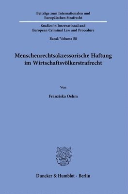 bokomslag Menschenrechtsakzessorische Haftung Im Wirtschaftsvolkerstrafrecht: Grundlagen Und Ausgestaltung Der Unternehmerischen Haftung Fur Menschenrechtsverle