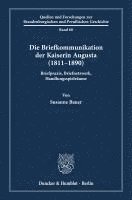 Die Briefkommunikation Der Kaiserin Augusta (1811-1890): Briefpraxis, Briefnetzwerk, Handlungsspielraume 1