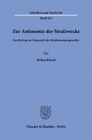 Zur Antinomie Der Strafzwecke: Ein Beitrag Zur Dogmatik Des Strafzumessungsrechts 1