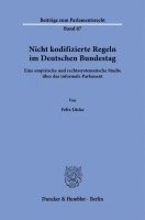 Nicht Kodifizierte Regeln Im Deutschen Bundestag: Eine Empirische Und Rechtssystematische Studie Uber Das Informale Parlament 1