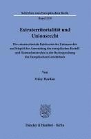 bokomslag Extraterritorialitat Und Unionsrecht: Die Extraterritoriale Reichweite Des Unionsrechts Am Beispiel Der Anwendung Des Europaischen Kartell- Und Datens