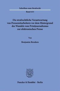 bokomslag Die strafrechtliche Verantwortung von Pressemitarbeitern vor dem Hintergrund des Wandels vom Printjournalismus zur elektronischen Presse