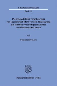 bokomslag Die Strafrechtliche Verantwortung Von Pressemitarbeitern VOR Dem Hintergrund Des Wandels Vom Printjournalismus Zur Elektronischen Presse