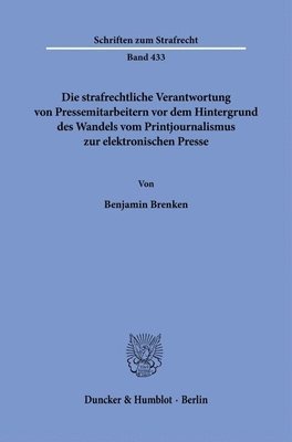 Benjamin Brenken - Die Strafrechtliche Verantwortung Von Pressemitarbeitern VOR Dem Hintergrund Des Wandels Vom Printjournalismus Zur Elektronischen Presse, Häftad