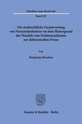 bokomslag Die Strafrechtliche Verantwortung Von Pressemitarbeitern VOR Dem Hintergrund Des Wandels Vom Printjournalismus Zur Elektronischen Presse