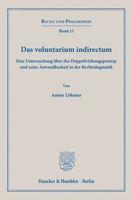 bokomslag Das Voluntarium Indirectum: Eine Untersuchung Uber Das Doppelwirkungsprinzip Und Seine Anwendbarkeit in Der Rechtsdogmatik