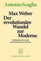 bokomslag Max Weber - Der Revolutionare Wandel Zur Moderne: Nichtlegitime Herrschaft Und Demokratisches Charisma