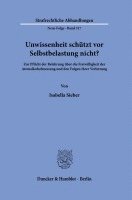 bokomslag Unwissenheit Schutzt VOR Selbstbelastung Nicht?: Zur Pflicht Der Belehrung Uber Die Freiwilligkeit Der Atemalkoholmessung Und Den Folgen Ihrer Verletz