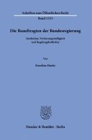 bokomslag Die Beauftragten Der Bundesregierung: Institution, Verfassungsmassigkeit Und Regelungsbedurfnis