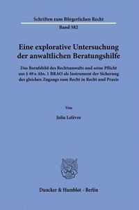 bokomslag Eine Explorative Untersuchung Der Anwaltlichen Beratungshilfe: Das Berufsbild Des Rechtsanwalts Und Seine Pflicht Aus 49 a Abs. 1 Brao ALS Instrument