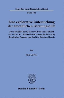 bokomslag Eine Explorative Untersuchung Der Anwaltlichen Beratungshilfe: Das Berufsbild Des Rechtsanwalts Und Seine Pflicht Aus 49 a Abs. 1 Brao ALS Instrument