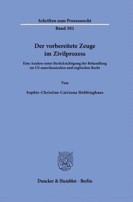 bokomslag Der Vorbereitete Zeuge Im Zivilprozess: Eine Analyse Unter Berucksichtigung Der Behandlung Im Us-Amerikanischen Und Englischen Recht