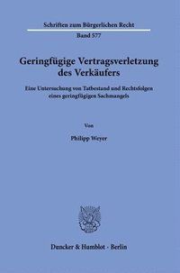 bokomslag Geringfugige Vertragsverletzung Des Verkaufers: Eine Untersuchung Von Tatbestand Und Rechtsfolgen Eines Geringfugigen Sachmangels