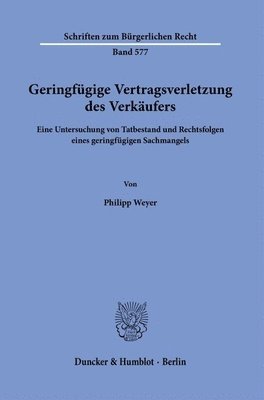 bokomslag Geringfugige Vertragsverletzung Des Verkaufers: Eine Untersuchung Von Tatbestand Und Rechtsfolgen Eines Geringfugigen Sachmangels