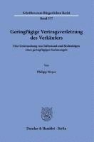 Geringfugige Vertragsverletzung Des Verkaufers: Eine Untersuchung Von Tatbestand Und Rechtsfolgen Eines Geringfugigen Sachmangels 1