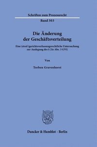 bokomslag Die Anderung Der Geschaftsverteilung: Eine (Straf-)Gerichtsverfassungsrechtliche Untersuchung Zur Auslegung Des 21e Abs. 3 Gvg