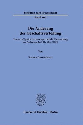 bokomslag Die Anderung Der Geschaftsverteilung: Eine (Straf-)Gerichtsverfassungsrechtliche Untersuchung Zur Auslegung Des 21e Abs. 3 Gvg