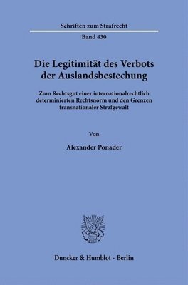 Duncker &. Humblot - Die Legitimitat Des Verbots Der Auslandsbestechung: Zum Rechtsgut Einer Internationalrechtlich Determinierten Rechtsnorm Und Den Grenzen Transnational, Häftad