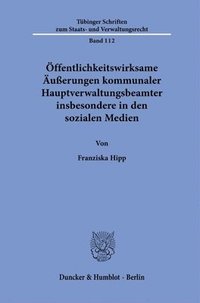 bokomslag Offentlichkeitswirksame Auaerungen Kommunaler Hauptverwaltungsbeamter Insbesondere in Den Sozialen Medien