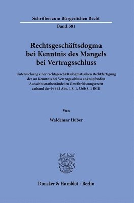 bokomslag Rechtsgeschaftsdogma Bei Kenntnis Des Mangels Bei Vertragsschluss: Untersuchung Einer Rechtsgeschaftsdogmatischen Rechtfertigung Der an Kenntnis Bei V