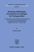 Rechtsgeschaftsdogma Bei Kenntnis Des Mangels Bei Vertragsschluss: Untersuchung Einer Rechtsgeschaftsdogmatischen Rechtfertigung Der an Kenntnis Bei V 1