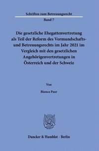 bokomslag Die Gesetzliche Ehegattenvertretung ALS Teil Der Reform Des Vormundschafts- Und Betreuungsrechts Im Jahr 2021 Im Vergleich Mit Den Gesetzlichen Angeho