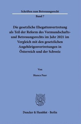 bokomslag Die Gesetzliche Ehegattenvertretung ALS Teil Der Reform Des Vormundschafts- Und Betreuungsrechts Im Jahr 2021 Im Vergleich Mit Den Gesetzlichen Angeho