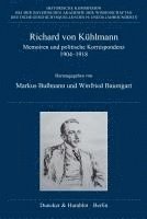 Richard Von Kuhlmann: Memoiren Und Politische Korrespondenz 1904-1918