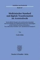 Medizinischer Standard Und Digitale Transformation Im Arztstrafrecht: Strafrechtliche Rezeption Des Medizinischen Standards Und Auswirkungen Der Imple