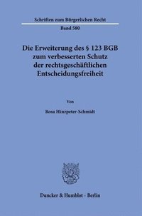 bokomslag Die Erweiterung Des 123 BGB Zum Verbesserten Schutz Der Rechtsgeschaftlichen Entscheidungsfreiheit