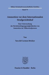 bokomslag Amnestien VOR Dem Internationalen Strafgerichtshof: Eine Untersuchung Der Berucksichtigungsmoglichkeiten Von Amnestien Im Volkerstrafprozess