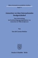 Amnestien VOR Dem Internationalen Strafgerichtshof: Eine Untersuchung Der Berucksichtigungsmoglichkeiten Von Amnestien Im Volkerstrafprozess 1