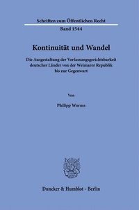 bokomslag Kontinuitat Und Wandel: Die Ausgestaltung Der Verfassungsgerichtsbarkeit Deutscher Lander Von Der Weimarer Republik Bis Zur Gegenwart