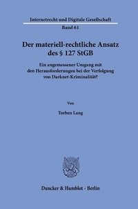 bokomslag Der Materiell-Rechtliche Ansatz Des 127 StGB: Ein Angemessener Umgang Mit Den Herausforderungen Bei Der Verfolgung Von Darknet-Kriminalitat?