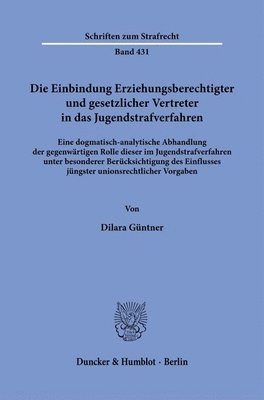 bokomslag Die Einbindung Erziehungsberechtigter Und Gesetzlicher Vertreter in Das Jugendstrafverfahren: Eine Dogmatisch-Analytische Abhandlung Der Gegenwartigen