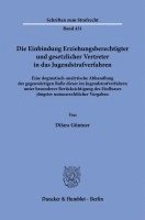 Die Einbindung Erziehungsberechtigter Und Gesetzlicher Vertreter in Das Jugendstrafverfahren: Eine Dogmatisch-Analytische Abhandlung Der Gegenwartigen 1