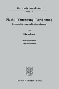 bokomslag Flucht - Vertreibung - Versohnung: Deutsche Literatur Und Ostliches Europa