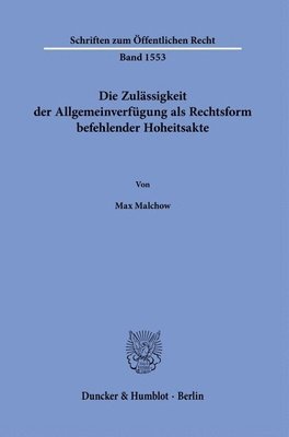 Duncker &. Humblot - Die Zulassigkeit Der Allgemeinverfugung ALS Rechtsform Befehlender Hoheitsakte, Häftad