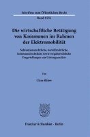 bokomslag Die Wirtschaftliche Betatigung Von Kommunen Im Rahmen Der Elektromobilitat: Subventionsrechtliche, Kartellrechtliche, Kommunalrechtliche Sowie Vergabe