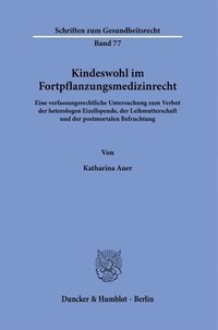 bokomslag Kindeswohl Im Fortpflanzungsmedizinrecht: Eine Verfassungsrechtliche Untersuchung Zum Verbot Der Heterologen Eizellspende, Der Leihmutterschaft Und De